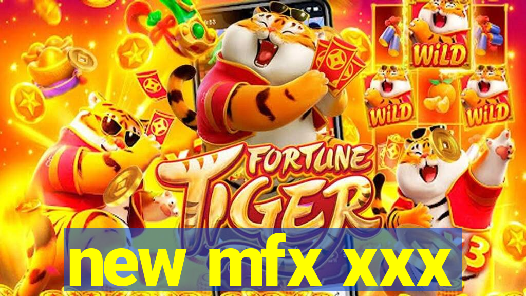 new mfx xxx